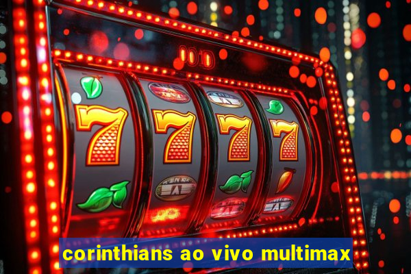 corinthians ao vivo multimax